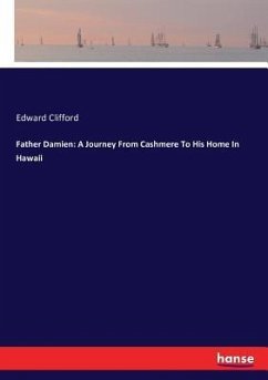 Father Damien: A Journey From Cashmere To His Home In Hawaii