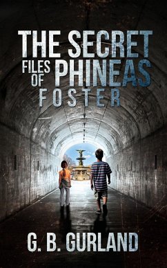 The Secret Files of Phineas Foster - G. B. Gurland