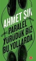 Paralel Yürüdük Biz Bu Yollarda - Sik, Ahmet