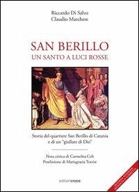 San Berillo. Un santo a luci rosse. Storia del quartiere San Berillo di Catania e di un giullare di Dio - Di Salvo, Riccardo; Marchese, Claudio
