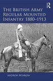 The British Army Regular Mounted Infantry 1880-1913