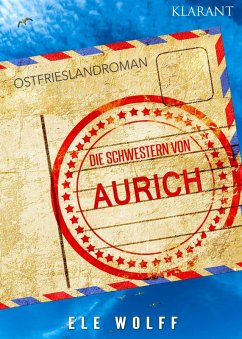 Die Schwestern von Aurich. Ostfriesland Roman (eBook, ePUB) - Wolff, Ele