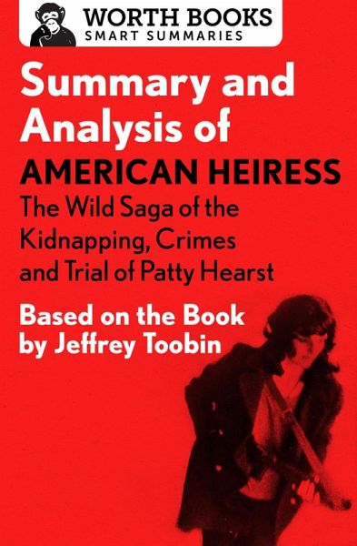 Summary and Analysis of American Heiress: The Wild Saga of the Kidnapping, Crimes and Trial of Patty Hearst (eBook, ePUB) Summary and Analysis of American Heiress: The Wild Saga of the Kidnapping, Crimes and Trial of Patty Hearst (eBook, ePUB)