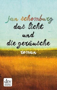 Das Licht und die Geräusche (eBook, ePUB) - Schomburg, Jan