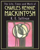 The Life, Times and Work of Charles Rennie Mackintosh (eBook, ePUB)