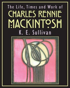 The Life, Times and Work of Charles Rennie Mackintosh (eBook, ePUB) - Sullivan, K E