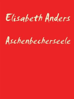 Aschenbecherseele (eBook, ePUB) - Anders, Elisabeth