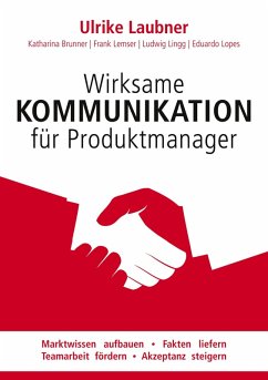 Wirksame Kommunikation für Produktmanager (eBook, ePUB) - Laubner, Ulrike; Brunner, Katharina; Lingg, Ludwig; Lemser, Frank; Lopes, Eduardo