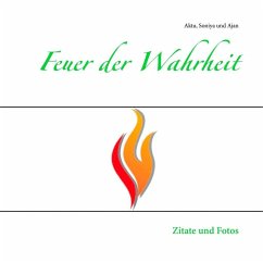 Feuer der Wahrheit (eBook, ePUB) - Kurzbauer, Aktu Ewald; Jaschek, Soniya Anja; Jaschek, Ajan Rainer