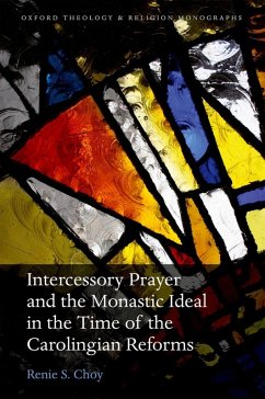 Intercessory Prayer and the Monastic Ideal in the Time of the Carolingian Reforms (eBook, ePUB) - Choy, Renie S.