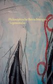 Philosophische Betrachtungen -Segmentalia- (eBook, ePUB)