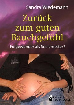 Zurück zum guten Bauchgefühl - Folgewunder als Seelenretter? (eBook, ePUB) - Wiedemann, Sandra