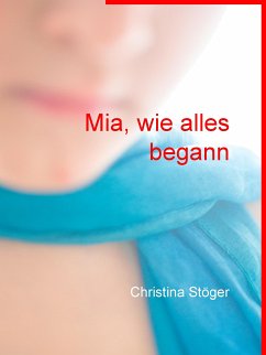 Mia, wie alles begann (eBook, ePUB) - Stöger, Christina