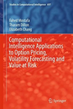 Computational Intelligence Applications to Option Pricing, Volatility Forecasting and Value at Risk - Mostafa, Fahed;Dillon, Tharam;Chang, Elizabeth