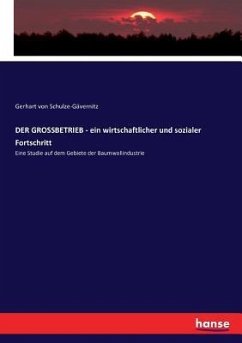 DER GROSSBETRIEB - ein wirtschaftlicher und sozialer Fortschritt - Schulze-Gaevernitz, Gerhart von