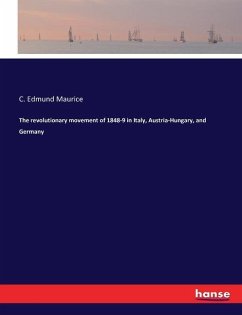 The revolutionary movement of 1848-9 in Italy, Austria-Hungary, and Germany - Maurice, C. Edmund