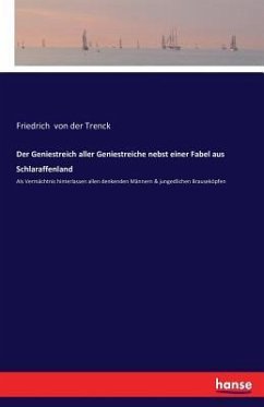Der Geniestreich aller Geniestreiche nebst einer Fabel aus Schlaraffenland - Trenck, Friedrich von der