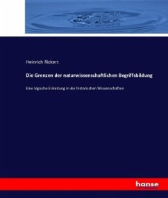 Die Grenzen der naturwissenschaftlichen Begriffsbildung - Rickert, Heinrich