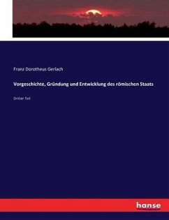 Vorgeschichte, Gründung und Entwicklung des römischen Staats - Gerlach, Franz Dorotheus