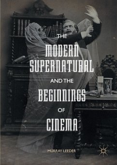 The Modern Supernatural and the Beginnings of Cinema - Leeder, Murray