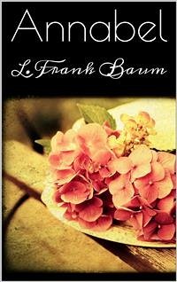 Annabel (eBook, ePUB) - Frank Baum, L.; Frank Baum, L.; Frank Baum, L.; Frank Baum, L.; Frank Baum, L.; Frank Baum, L.