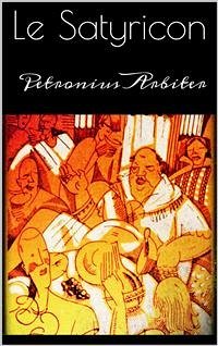 Le Satyricon (eBook, ePUB) - Arbiter, Petronius