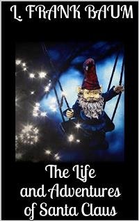 The Life and Adventures of Santa Claus (eBook, ePUB) - Frank Baum, L.; Frank Baum, L.; Frank Baum, L.; Frank Baum, L.; Frank Baum, L.; Frank Baum, L.