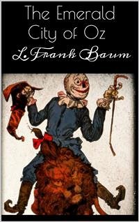 The Emerald City of Oz (eBook, ePUB) - Frank Baum, L.; Frank Baum, L.; Frank Baum, L.; Frank Baum, L.; Frank Baum, L.; Frank Baum, L.