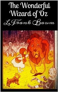 The Wonderful Wizard of Oz (eBook, ePUB) - Frank Baum, L.; Frank Baum, L.; Frank Baum, L.; Frank Baum, L.; Frank Baum, L.; Frank Baum, L.