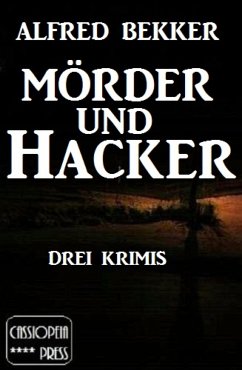 Mörder und Hacker: Drei Krimis (eBook, ePUB) - Bekker, Alfred