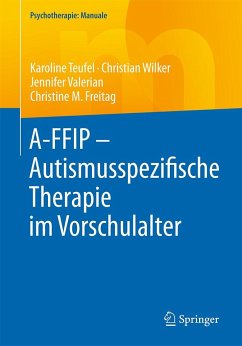 A-FFIP - Autismusspezifische Therapie im Vorschulalter - Wilker, Christian;Teufel, Karoline;Valerian, Jennifer
