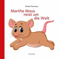 Martha Maus reist um die Welt - Neumayr, Nicole