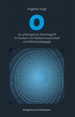 0 - ein philologischer Raumbegriff im Kontext von Medienwissenschaft und Medienpädagogik - Voigt, Angelika