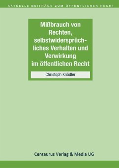 Missbrauch von Rechten, selbstwidersprüchliches Verhalten und Verwirkung im öffentlichen Recht - Knödler, Christoph