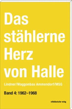 Das stählerne Herz von Halle - Lindner/Waggonbau Ammendorf/MSG. 1962-1968 / Das stählerne Herz von Halle 4 - Frotscher, Sven