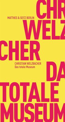 Das totale Museum - Welzbacher, Christian