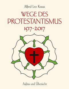 Wege des Protestantismus 1517-2017 - Kraus, Alfred Leo