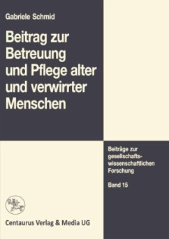 Beitrag zur Betreuung und Pflege alter und verwirrter Menschen - Schmid, Gabriele