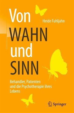 Von WAHN und SINN - Behandler, Patienten und die Psychotherapie ihres Lebens - Fuhljahn, Heide