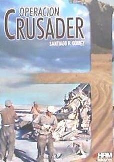 Operación Crusader : Auchinleck reta a Rommel - Gómez García, Santiago R.