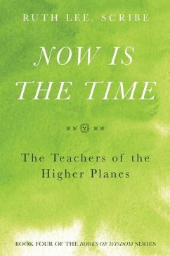 Now is the Time: The Teachers of the Higher Planes: Book Four of the Books of Wisdom - Lee, Ruth