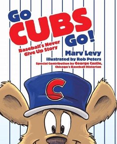 Go Cubs Go!: Baseball's Never Give Up Story - Levy, Marv