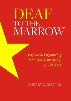 Deaf to the Marrow: Deaf Social Organizing and Active Citizenship in Viet Nam - Cooper, Audrey C.