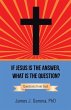 If Jesus Is the Answer, What Is the... - Bild 1