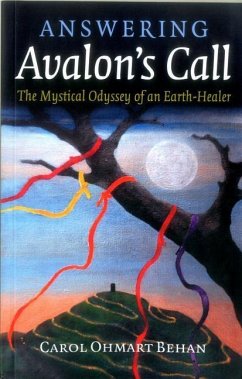 Answering Avalon's Call: The Mystical Odyssey of an Earth-Healer - Behan, Carol