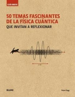 Guía breve : 50 temas fascinantes de la física cuántica : que invitan a reflexionar - Clegg, Brian