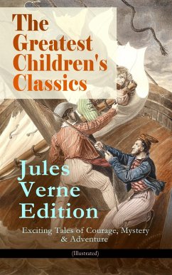 The Greatest Children's Classics - Jules Verne Edition: 16 Exciting Tales of Courage, Mystery & Adventure (Illustrated) (eBook, ePUB) - Verne, Jules
