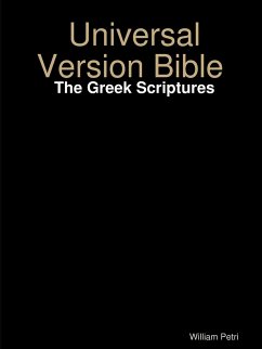 Universal Version Bible The Greek Scriptures - Petri, William