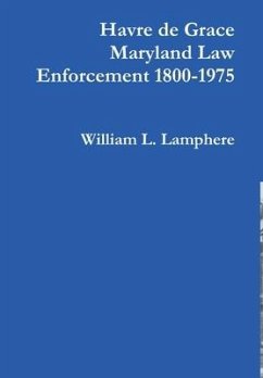 Havre de Grace Maryland Law Enforcement 1800-1975 - Lamphere, William L.