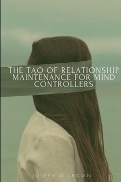 The Tao of Relationship Maintenance for Mind Controllers - Crown, Joseph